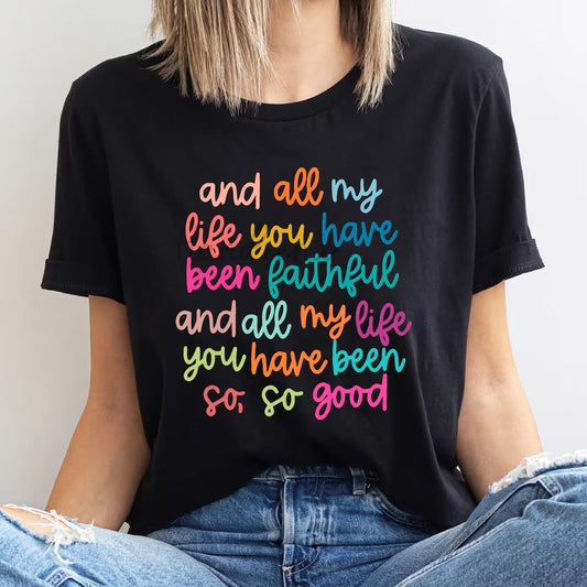 All my Life You have been Faithful Tee